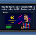 download efootball 2024 on laptop usitility aslqecqc1fe​